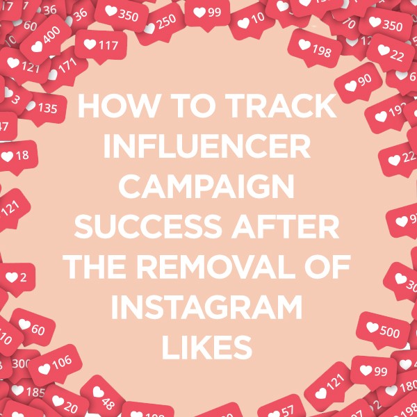 How to Track Influencer Campaign Success After the Removal of Instagram Likes
