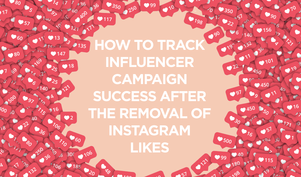 How to Track Influencer Campaign Success After the Removal of Instagram Likes